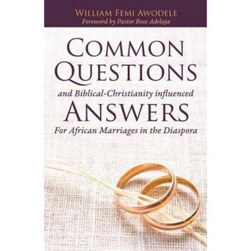 Common Questions and Biblical-Christianity Influenced Answers for African Marriages in the Diaspora Paperback, Xulon Press
