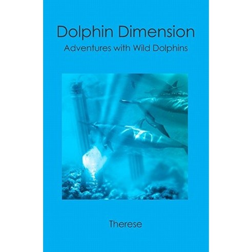Dolphin Dimension: Adventures with Wild Dolphins Paperback, Booksurge Publishing