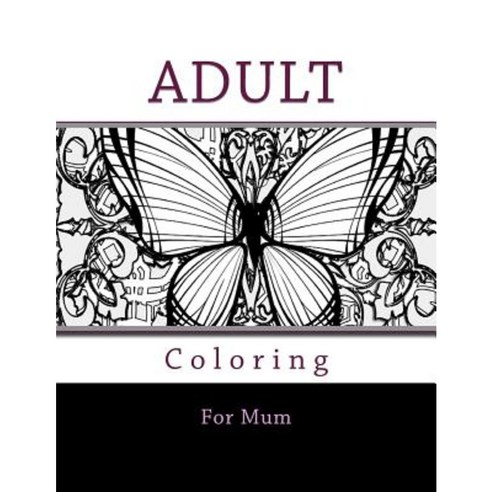 Adult Coloring for Mum: Relaxing Adult Coloring Book Paperback, Createspace Independent Publishing Platform