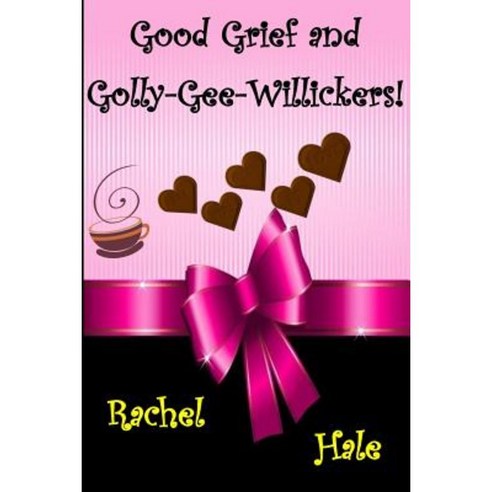 Good Grief and Golly-Gee-Willickers! Paperback, Createspace Independent Publishing Platform