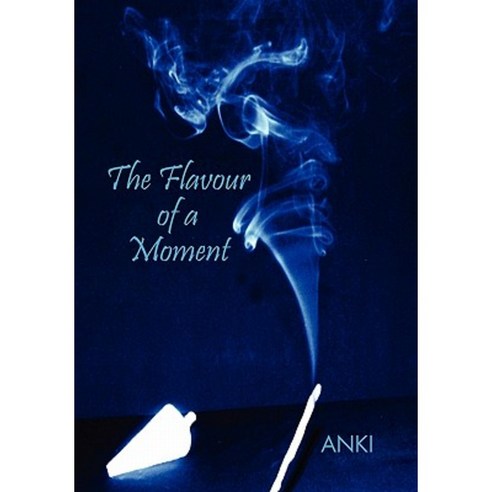 The Flavour of a Moment Hardcover, Xlibris Corporation