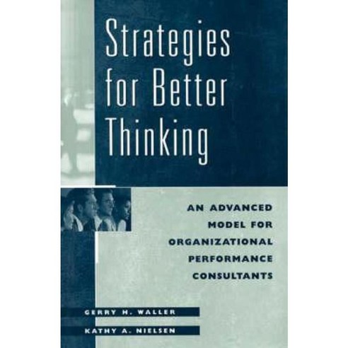 Strategies for Better Thinking: An Advanced Model for Organizational Performance Consultants Hardcover, Praeger