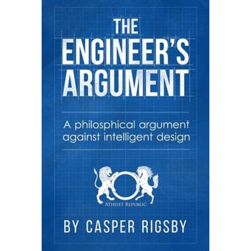 The Engineer''s Argument: A Philosophical Argument Against Intelligent ...