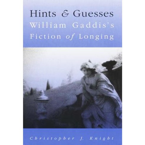 Hints and Guesses: William Gaddis''s Fiction of Longing Paperback, University of Wisconsin Press
