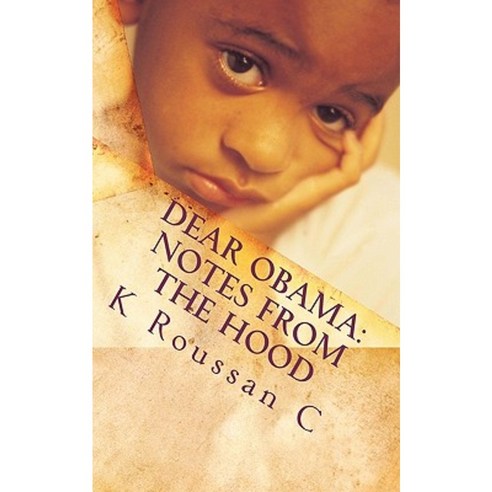 Dear Obama: Notes from the Hood Paperback, Createspace Independent ...