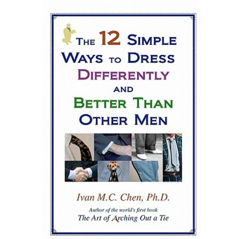 The 12 Simple Ways to Dress Differently and Better Than Other Men Paperback, Createspace