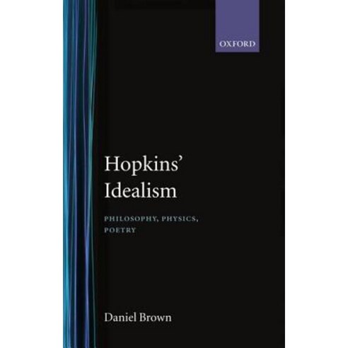 Hopkins'' Idealism: Philosophy Physics Poetry Hardcover, OUP Oxford