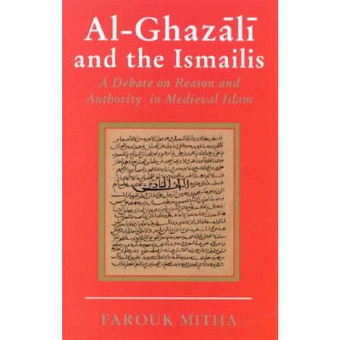 Al-Ghazali and the Ismailis: A Debate on Reason and Authority in Medieval Islam Hardcover, I. B. Tauris & Company