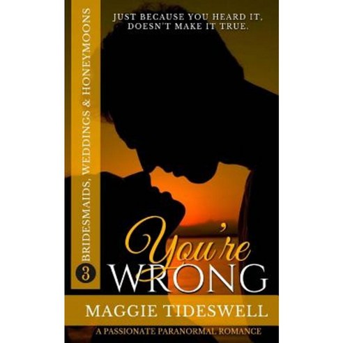 You''re Wrong: A Passionate Paranormal Romance Paperback, Createspace Independent Publishing Platform