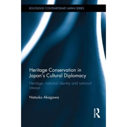 Heritage Conservation and Japan''s Cultural Diplomacy: Heritage National Identity and National Interest Hardcover, Routledge