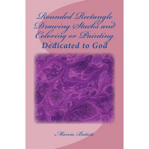 Rounded Rectangle Drawing Stacks and Coloring or Painting: Dedicated to God Paperback, Createspace