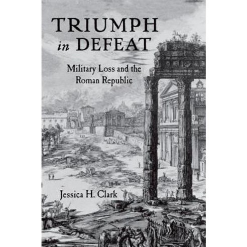 Triumph in Defeat: Military Loss and the Roman Republic Hardcover, Oxford University Press, USA