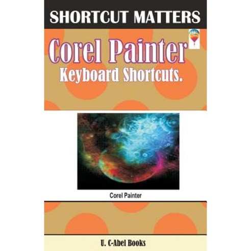 Corel Painter Keyboard Shortcuts Paperback, Createspace Independent Publishing Platform