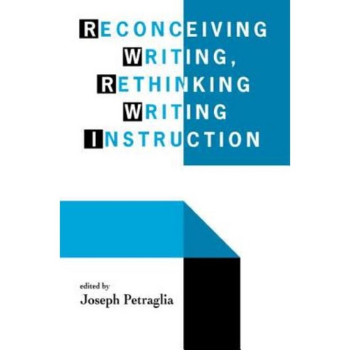 Reconceiving Writing Rethinking Writing Instruction Paperback, Routledge