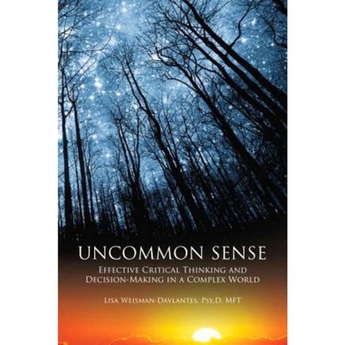 Uncommon Sense: Effective Critical Thinking and Decision-Making in a ...