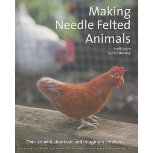 Making Needle Felted Animals: Over 20 Wild Domestic and Imaginary Creatures Paperback, Hawthorn Press