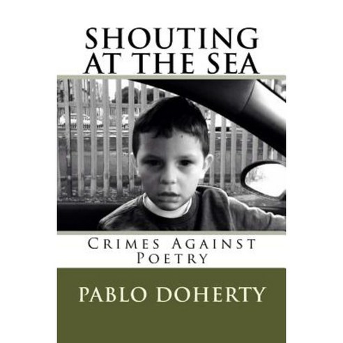 Shouting at the Sea V3: Crimes Against Poetry Paperback, Createspace Independent Publishing Platform