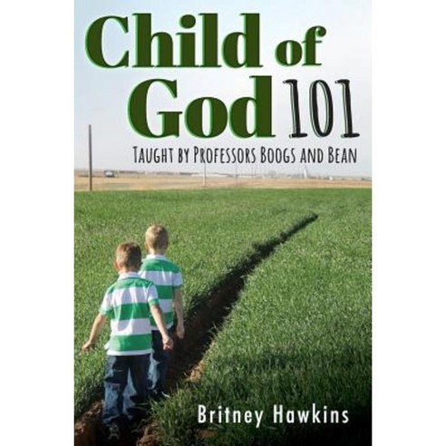 Child of God 101: Taught by Professors Boogs and Bean Paperback, 21st Century Christian, Inc.