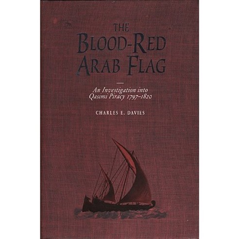 Blood-Red Arab Flag: An Investigation Into Qasimi Piracy 1797-1820 Hardcover, University of Exeter Press