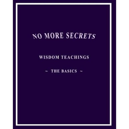 No More Secrets: Wisdom Teachings the Basics Paperback, Createspace