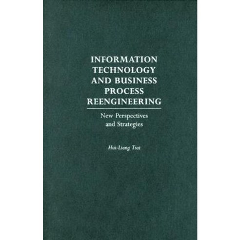 Information Technology and Business Process Reengineering: New Perspectives and Strategies Hardcover, Praeger Publishers
