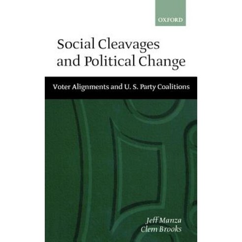 Social Cleavages and Political Change: Voter Alignment and U.S. Party Coalitions Hardcover, OUP Oxford
