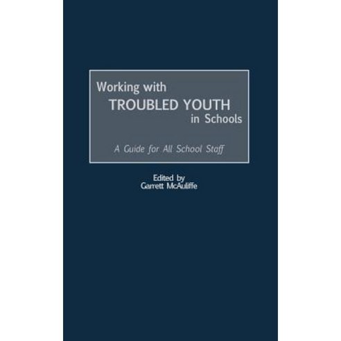 Working with Troubled Youth in Schools: A Guide for All School Staff Hardcover, Praeger