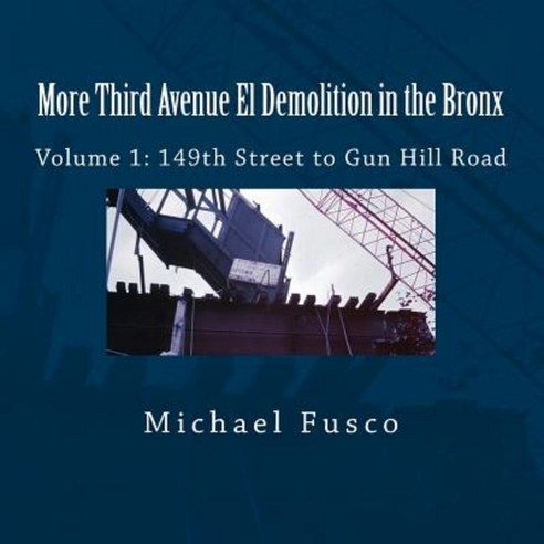More Third Avenue El Demolition in the Bronx: Volume 1: 149th Street to Gun Hill Road Paperback, Createspace Independent Publishing Platform