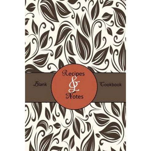 Blank Cookbook: Recipes & Notes; Brown Floral Paperback, Createspace ...