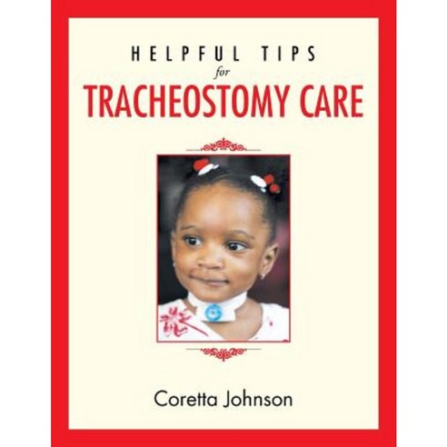 Helpful Tips for Tracheostomy Care Paperback, Xlibris