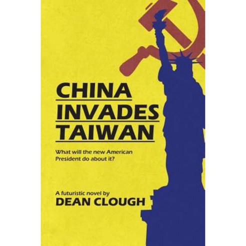 China Invades Taiwan: What Will the New American President Do about It? Paperback, Lulu Publishing Services