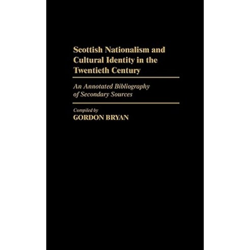 Scottish Nationalism and Cultural Identity in the Twentieth Century: An Annotated Bibliography of Secondary Sources Hardcover, Greenwood Press