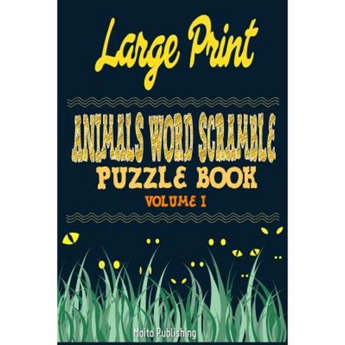 Large Print Animals Word Scramble Puzzle Book Volume I Paperback, Createspace Independent Publishing Platform