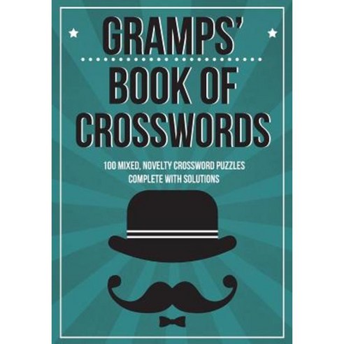 Gramps'' Book of Crosswords: 100 Novelty Crossword Puzzle Paperback, Createspace Independent Publishing Platform