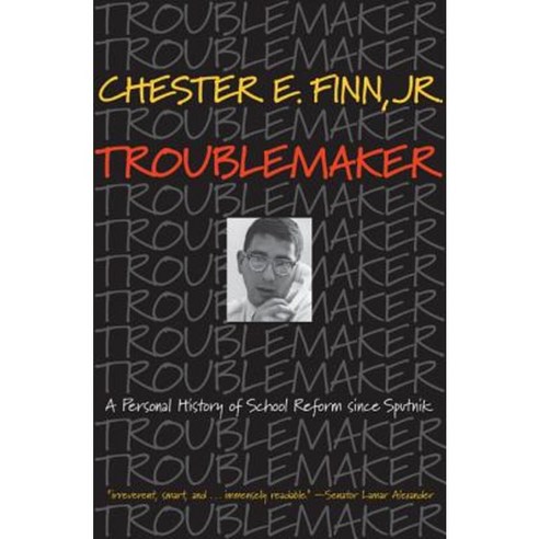 Troublemaker: A Personal History of School Reform Since Sputnik Paperback, Princeton University Press