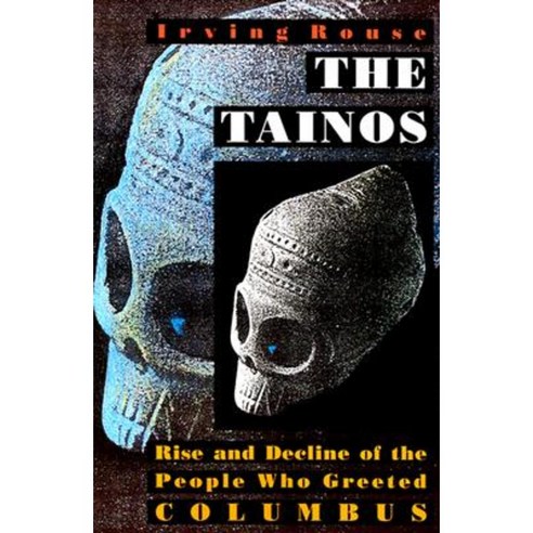 The Tainos: Rise and Decline of the People Who Greeted Columbus Paperback, Yale University Press