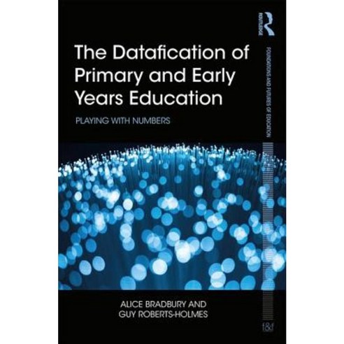 The Datafication of Primary and Early Years Education: Playing with Numbers Paperback, Routledge