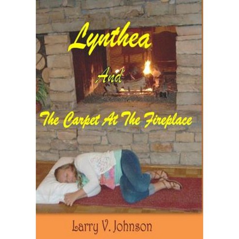 Lynthea and the Carpet at the Fireplace Paperback, Createspace Independent Publishing Platform