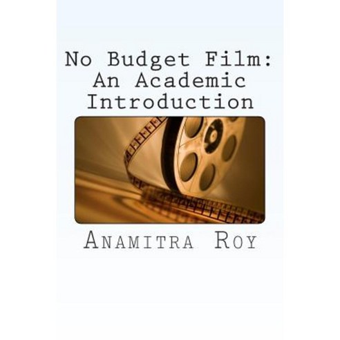 No Budget Film: An Academic Introduction Paperback, Createspace Independent Publishing Platform