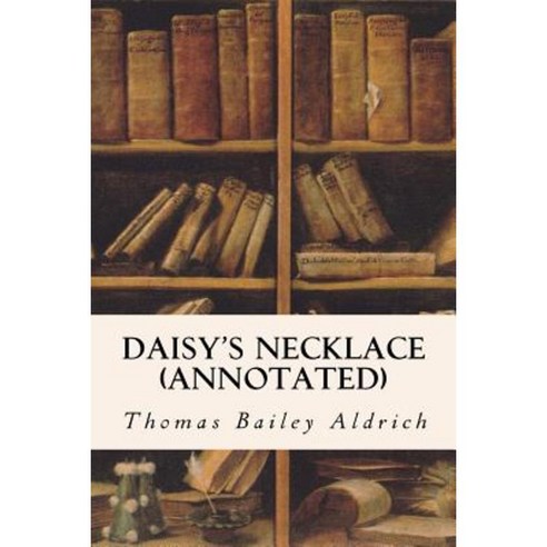 Daisy''s Necklace (Annotated) Paperback, Createspace Independent Publishing Platform