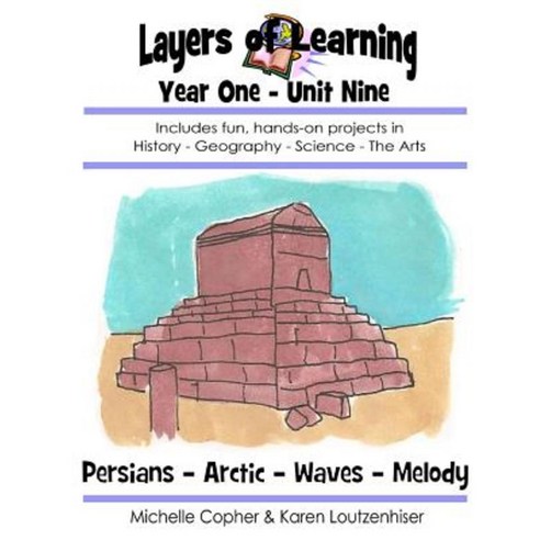 Layers of Learning Year One Unit Nine: Persians Arctic Waves Melody Paperback, Createspace Independent Publishing Platform