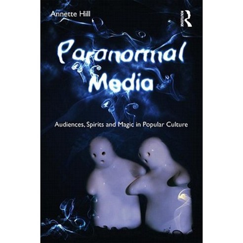 Paranormal Media: Audiences Spirits and Magic in Popular Culture Paperback, Routledge