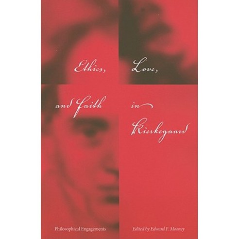 Ethics Love and Faith in Kierkegaard: Philosophical Engagements Paperback, Indiana University Press