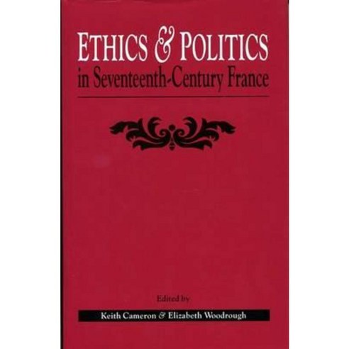 Ethics and Politics in Seventeenth Century France Hardcover, University of Exeter Press