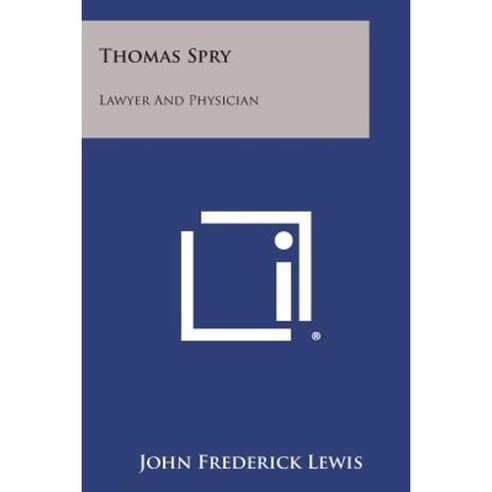 Thomas Spry: Lawyer and Physician Paperback, Literary Licensing, LLC ...