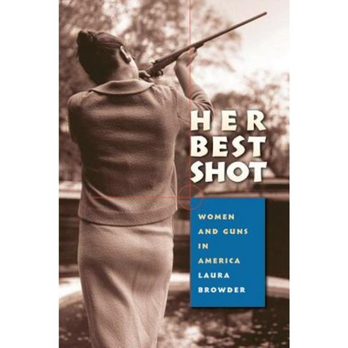 Her Best Shot: Women and Guns in America Paperback, University of North ...