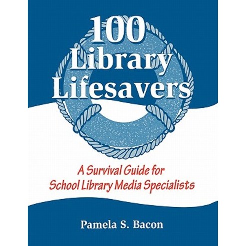 100 Library Lifesavers: A Survival Guide for School Library Media Specialists Paperback, Libraries Unlimited
