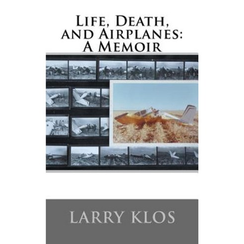 Life Death and Airplanes: A Memoir Paperback, Createspace Independent Publishing Platform