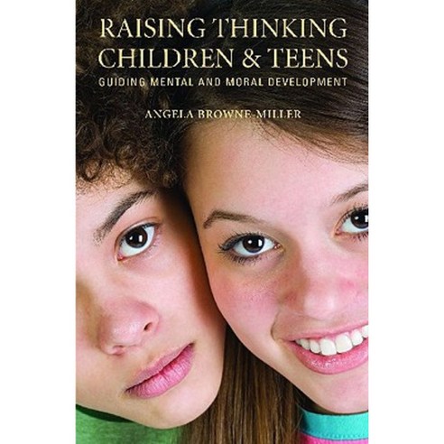 Raising Thinking Children and Teens: Guiding Mental and Moral Development Hardcover, Praeger Publishers