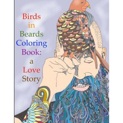 Birds in Beards Coloring Book: A Love Story. Paperback, Createspace Independent Publishing Platform
